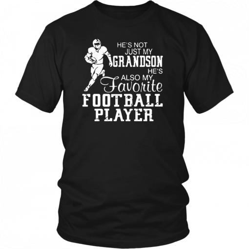 He’s not just my grandson he’s also my favorite football player T-Shirt