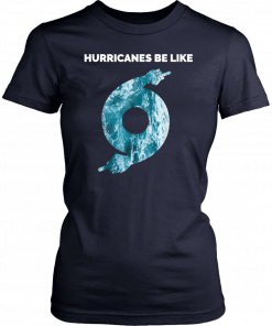 Hurricane Dorian Funny Hurricanes Be Like 2019 T-Shirt