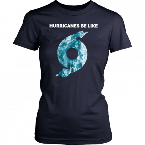 Hurricane Dorian Funny Hurricanes Be Like 2019 T-Shirt