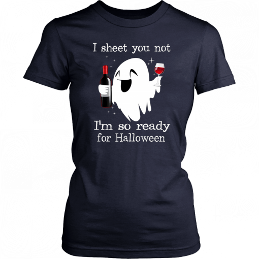 I sheet you not I’m so ready for halloween T-Shirt