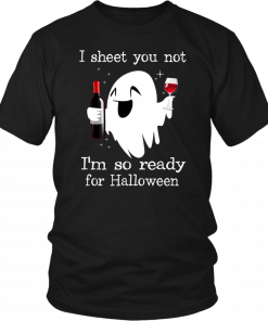 I sheet you not I’m so ready for halloween T-Shirt