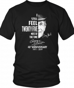 I still feel twenty five most of the time George Strait T-Shirt