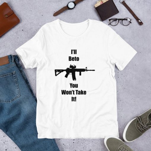 Original I'll Beto You Won't Take It! Beto O'Rourke Robert Francis T-Shirt