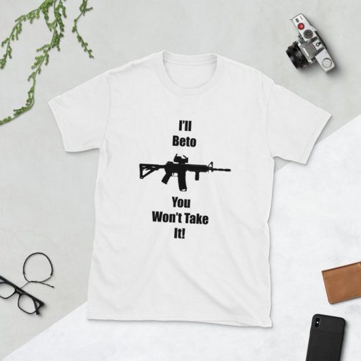 I'll Beto You Won't Take It! Beto O'Rourke Robert Francis 2019 Tee Shirt