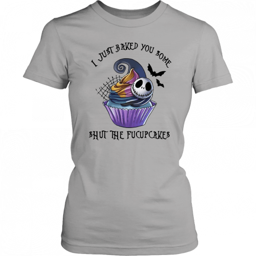 Jack skellington I just baked you some shut the fucupcakes halloween T-Shirt