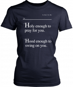 Lovely Mimi Holy Enough To Pray For You Hood Enough To Swing On You Shirt
