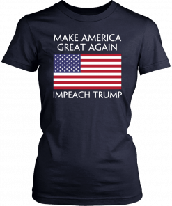 Make America Great Again Impeach Trump Anti Trump T Shirt