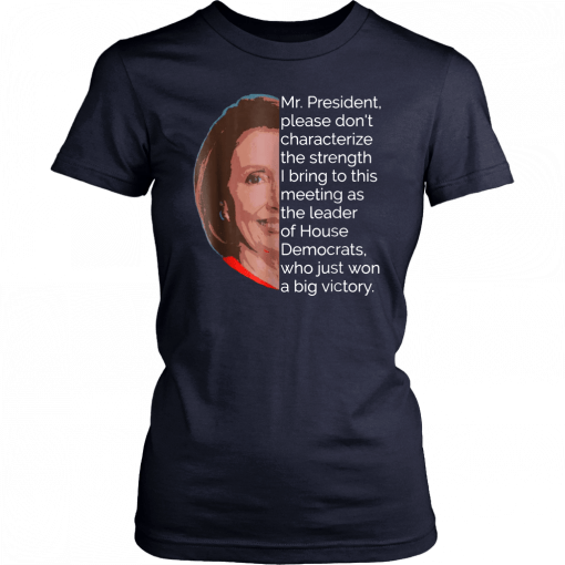 Nancy Pelosi Shirt Mr President Quote Tee Shirt