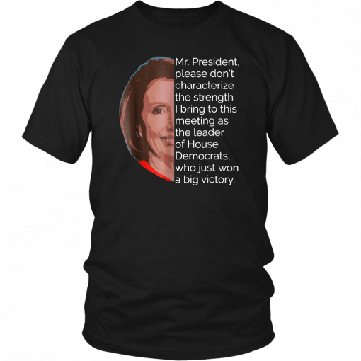 Nancy Pelosi Shirt Mr President Quote Tee Shirt