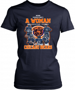 Never Underestimate A Woman Who Understands Football And Loves Chicago Bears Shirt