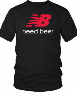 New Balance Need beer Shirt