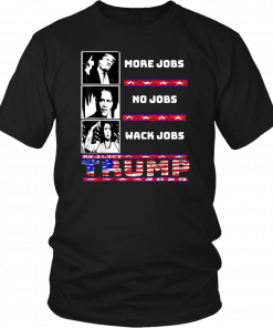 Trump more jobs Obama no jobs Nancy Pelosi wack jobs T-Shirt