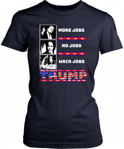 Trump more jobs Obama no jobs Nancy Pelosi wack jobs T-Shirt