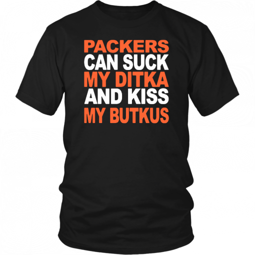 PACKERS CAN SUCK MY DITKA AND KIS MY BUTKUS SHIRT CHICAGO BEARS T-SHIRT