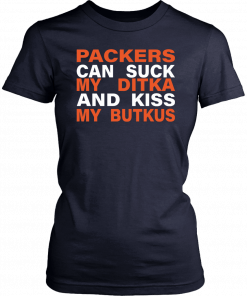 Packers Can Suck My Ditka And Kiss My Butkus Shirt