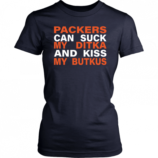 Packers Can Suck My Ditka And Kiss My Butkus Shirt