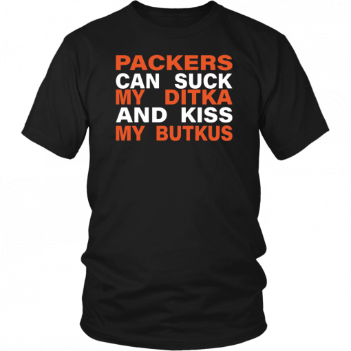 Packers Can Suck My Ditka And Kiss My Butkus Shirt