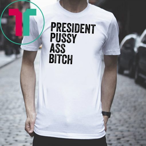 President Pussy Ass Bitch original T Shirt
