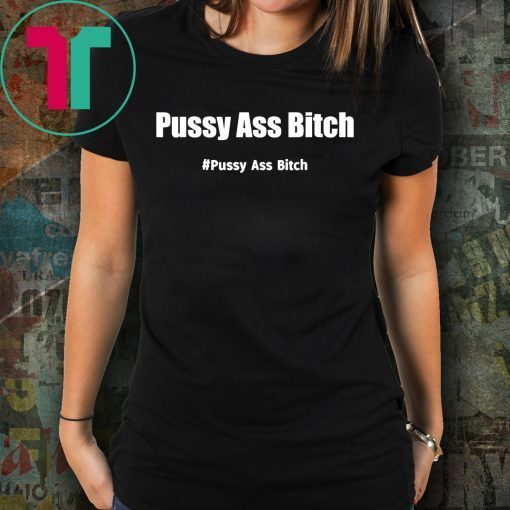 Pussy Ass Bitch Funny Anti Trump #pussyassbitch Classic T-Shirt