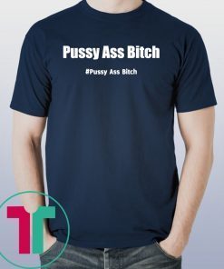 Pussy Ass Bitch Funny Anti Trump #pussyassbitch Classic T-Shirt