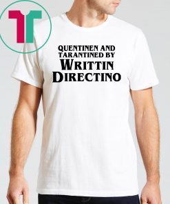 Quentinen and tarantined by writtin directino shirt