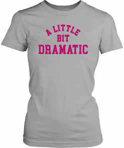 REGINA GEORGE MEAN GIRLS LITTLE BIT DRAMATIC TEE SHIRT