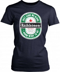 Raikkonen Heineken Just Leave Me Alone, I Know What To Do T-Shirt