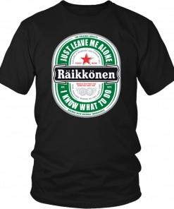 Raikkonen Heineken Just Leave Me Alone, I Know What To Do T-Shirt