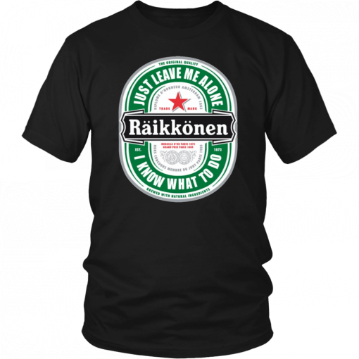 Raikkonen Heineken Just Leave Me Alone, I Know What To Do T-Shirt