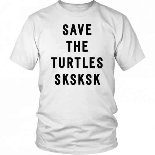 Sksksk Save The Turtles Classic T-Shirt