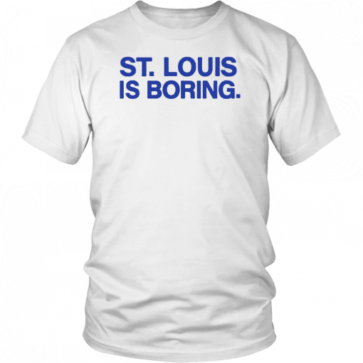 St Louis Is Boring Shirt