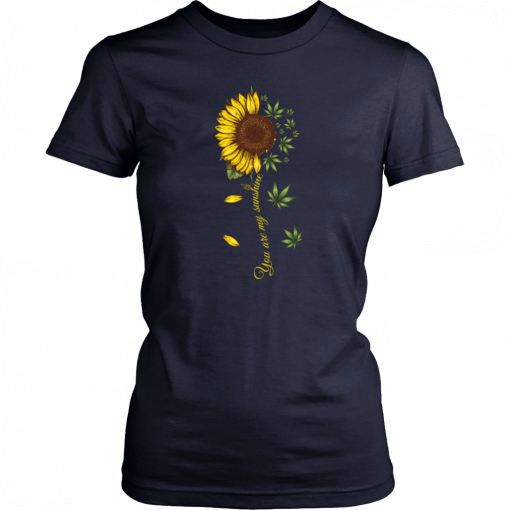 Sunflower weed You are my sunshine T-Shirt