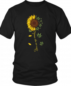 Sunflower weed You are my sunshine T-Shirt