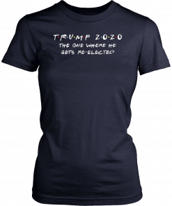 Trump 2020 The One Where He Gets Re-Elected T-Shirt
