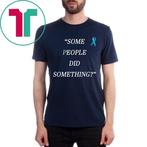 Some People Did Something Shirt For Mens Womens Kids