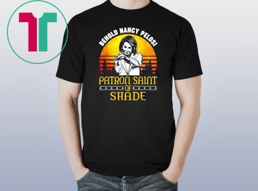 Behold Nancy Pelosi Patron Saint of Shade Classic T-Shirt