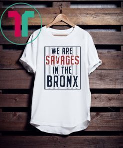 We are SAVAGES in the Bronx Original T-Shirt