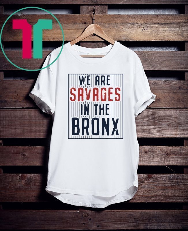 We are SAVAGES in the Bronx Original T-Shirt