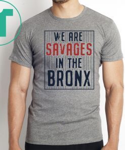 We are SAVAGES in the Bronx Original T-Shirt