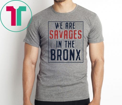 We are SAVAGES in the Bronx Original T-Shirt