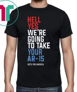 Buy Hell Yes We’re Going To Take Your Ar-15 T-Shirt