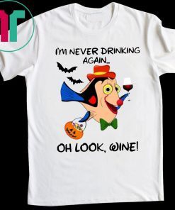 I'm never drinking again oh look wine Halloween T-Shirt