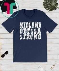 Midland Odessa strong tshirt West Texas strong T-Shirt