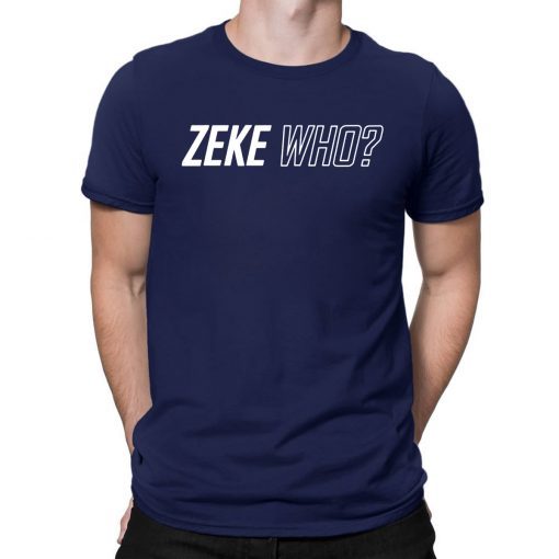 Zeke Who Ezekiel Elliott T-Shirt