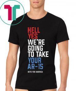 Womens Hell Yes We’re Going To Take Your Ar-15 T-Shirt