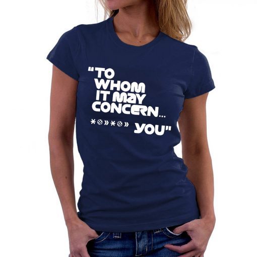 To whom it may concern Fuck You T-Shirt