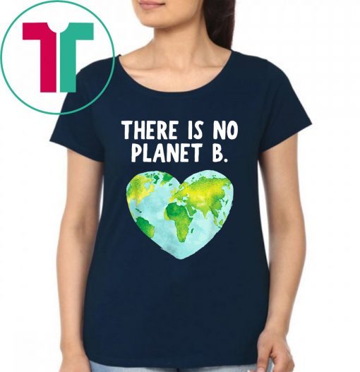 Original There Is No Planet B - Love Earth T-Shirt