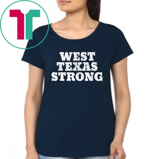 West Texas Strong Odessa, El Paso, Texas West Texas Strong T-Shirt