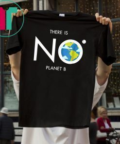 Environmental There is no planet B tee for E Earth Day T-Shirt