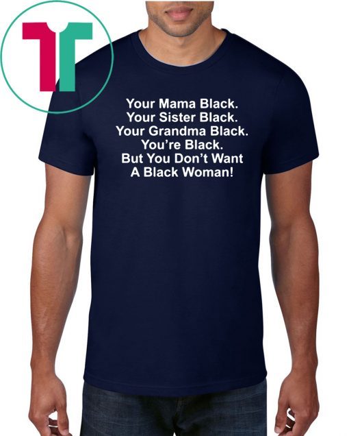 Your mama black your sister black your grandma black Classic T-Shirt